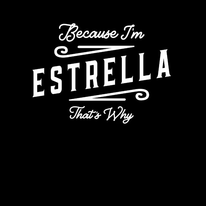 Because I'm Estrella That's Why Personalized Name
