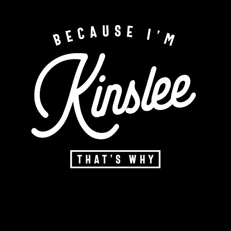 Because I'm Kinslee That's Why Personalized Name
