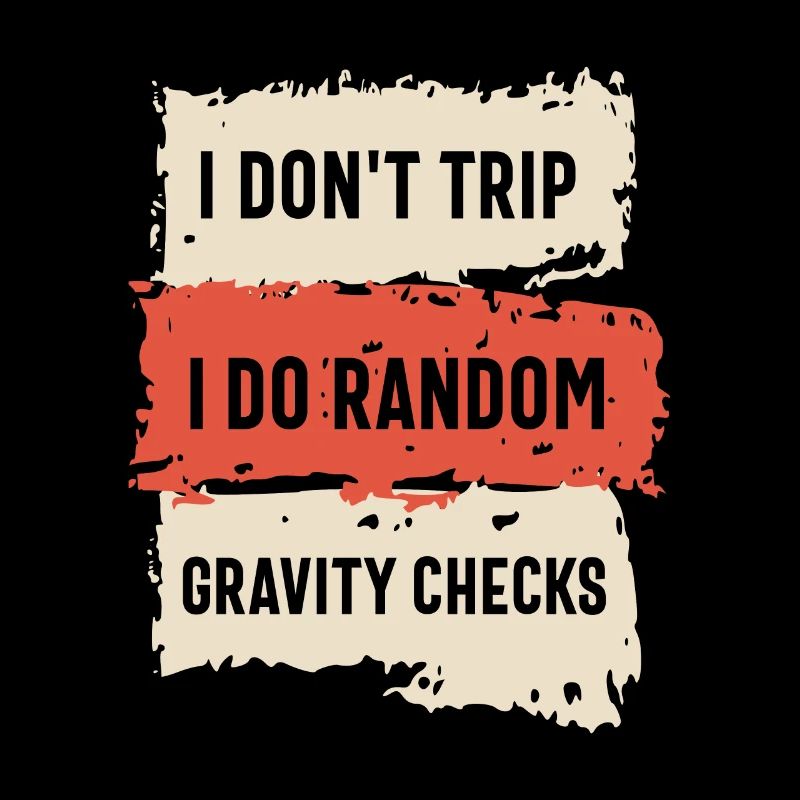 I Don't Trip I Do Random Gravity Checks Funny