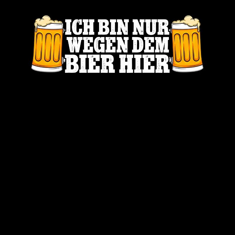 Ich bin nur wegen dem Bier hier Bier