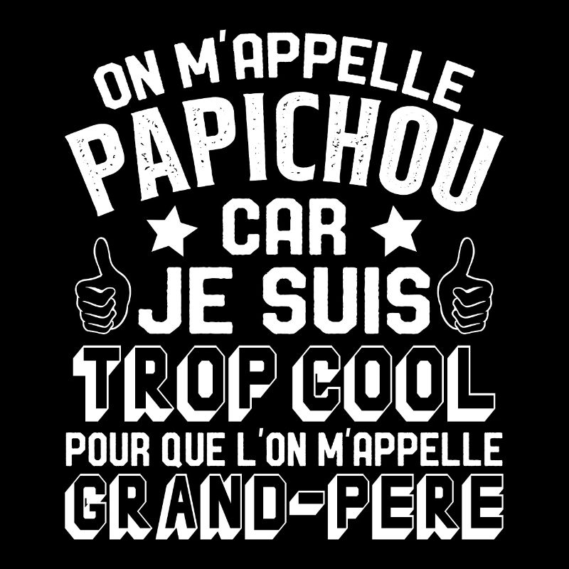 On M'appelle Papichou Parce Que Je Suis Trop Cool