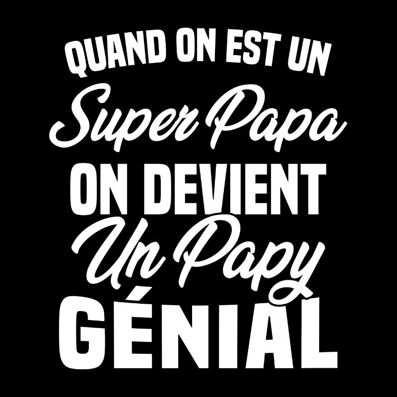 Quand On Est Super Papa On Devient Papy Génial