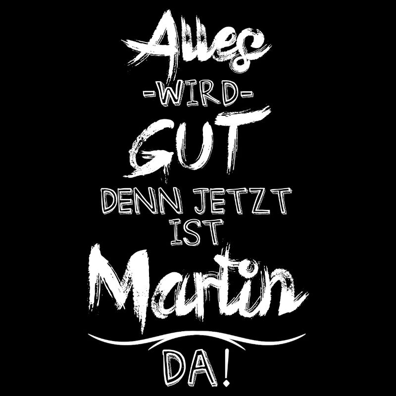 Alles wird gut denn jetzt ist Martin da