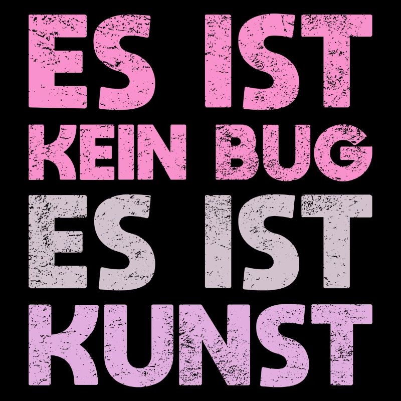 Es Ist Kein Bug, Es Ist Kunst