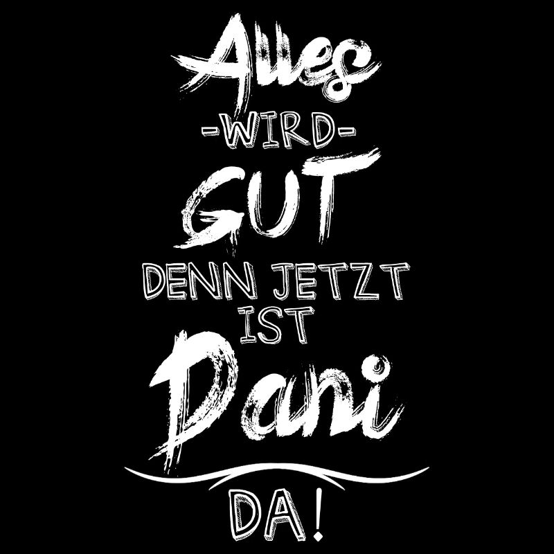Alles wird gut denn jetzt ist Dani da