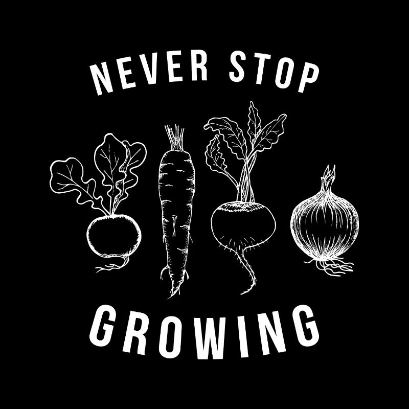 Never stop growing Garten Gartenarbeit Geschenk