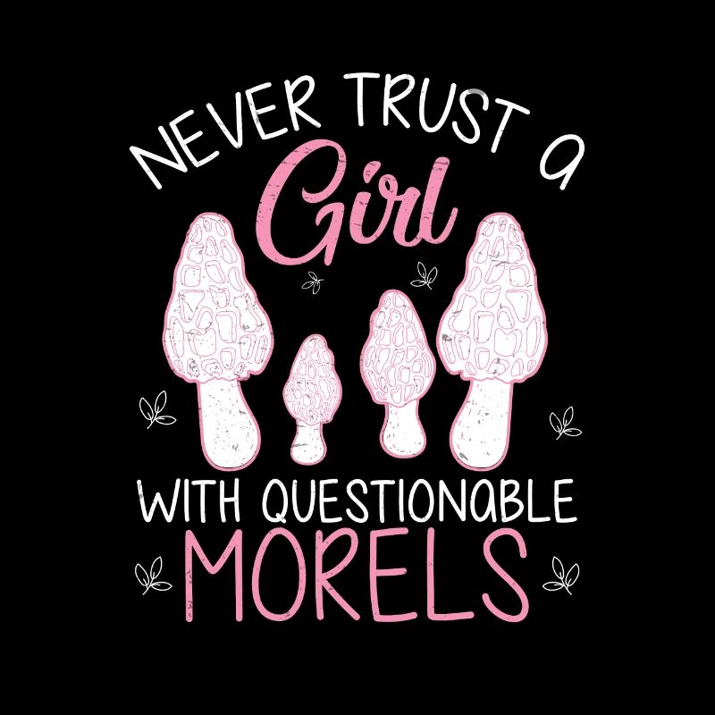 Never Trust Questionable Morels Funny Morel