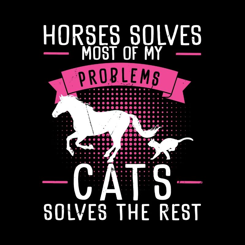 Horses Solves Most Of My Problems Cats Solves The