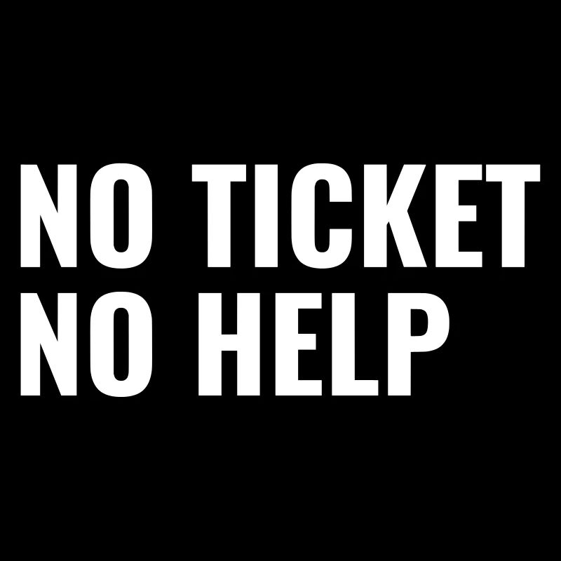 No Ticket No Help IT Administrator und