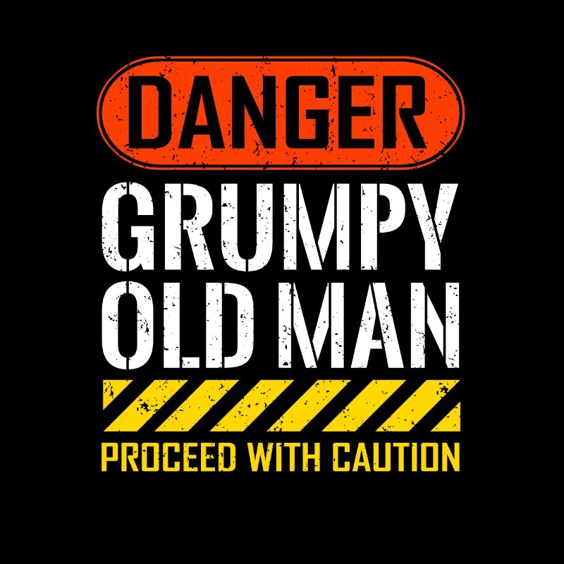 Funny Danger Grumpy Old Man Saying