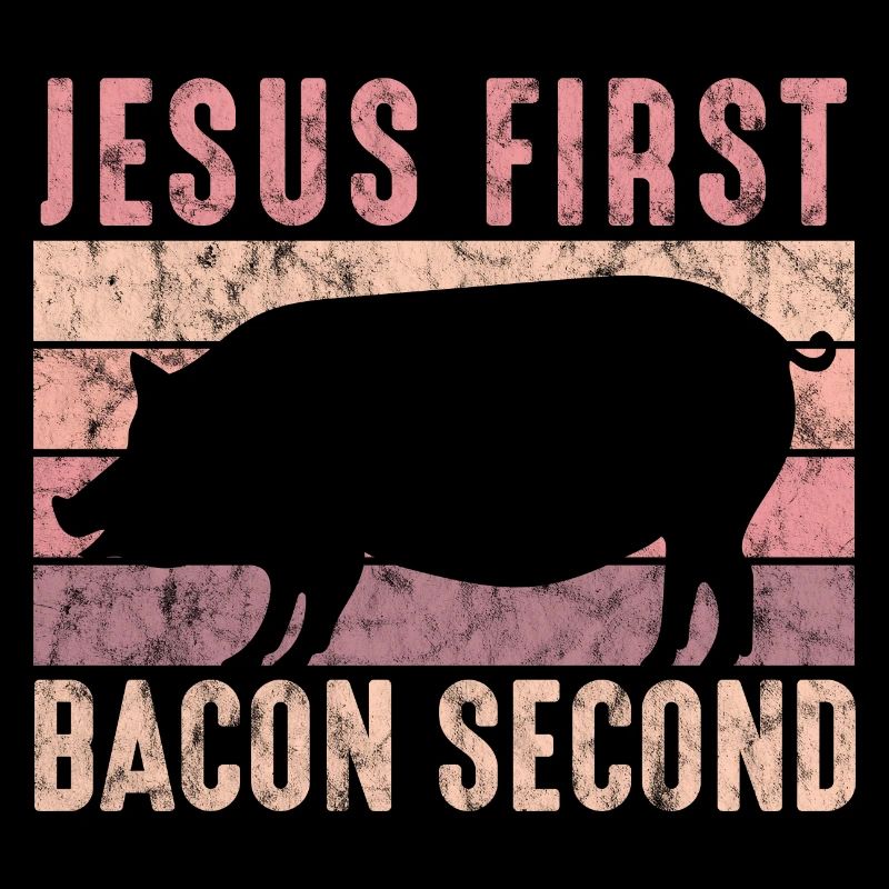 Design For Bacon Lovers Jesus First Bacon Second