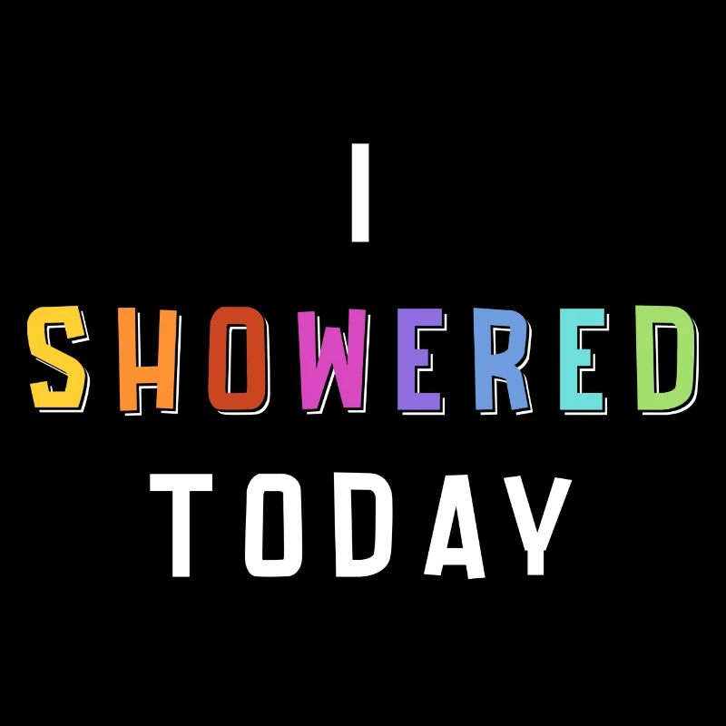 I Showered Today Funny Corny Saying