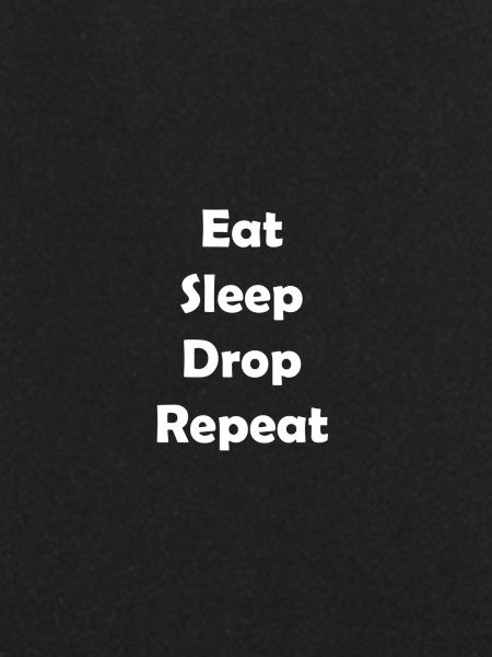 Eat Sleep Drop Repeat