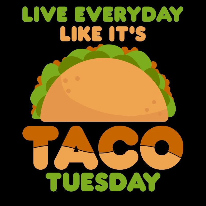 Live every day like it's Tuesday Taco Lover