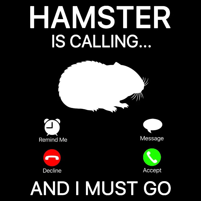 Hamster Is Calling And I Must Go Hamster Owner Ham