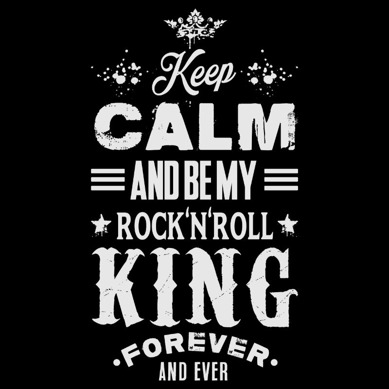 KEEP CALM AND BE MY ROCK'N'ROLL KING