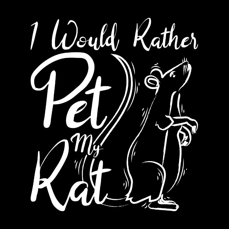 I would rather pet my rat
