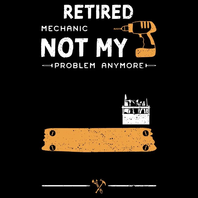 Retired Mechanic Not My Problem...