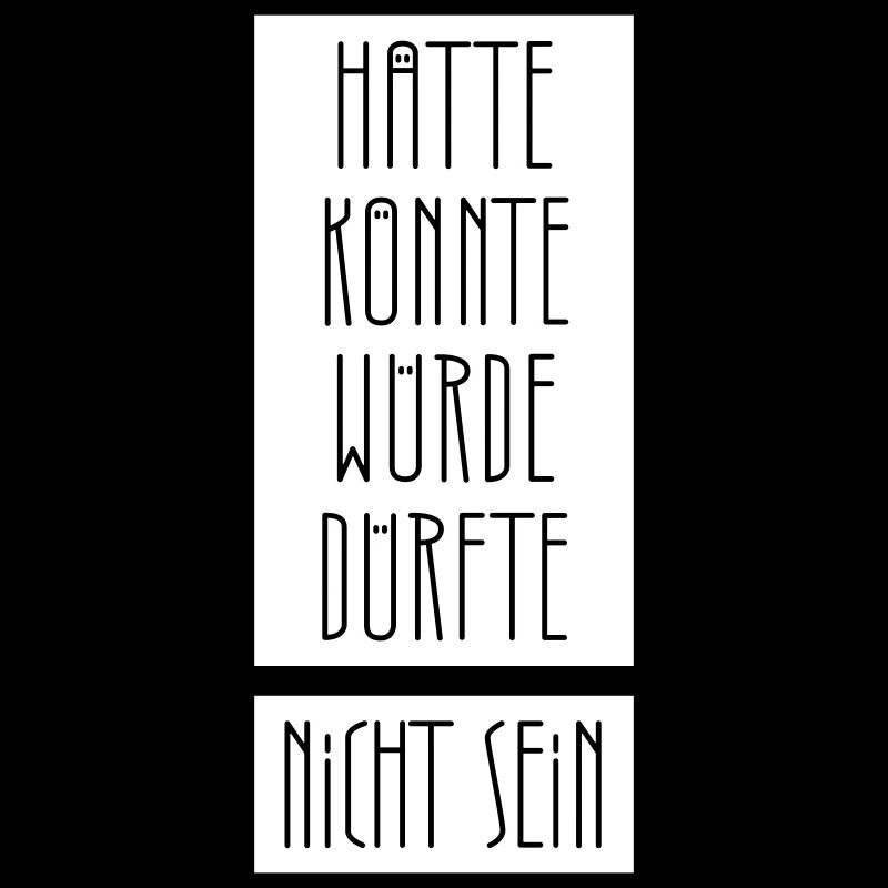 hätte könnte würde dürfte nicht sein