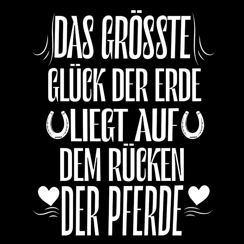 Das größte glück der Erde liegt auf den Pferden