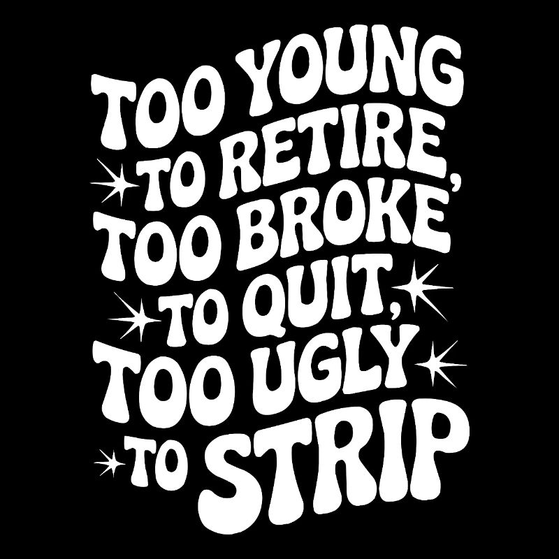 Too Young To Retire Spruch