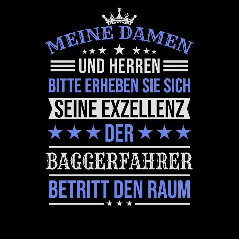 Seine Exzellenz Der Baggerfahrer Spruch