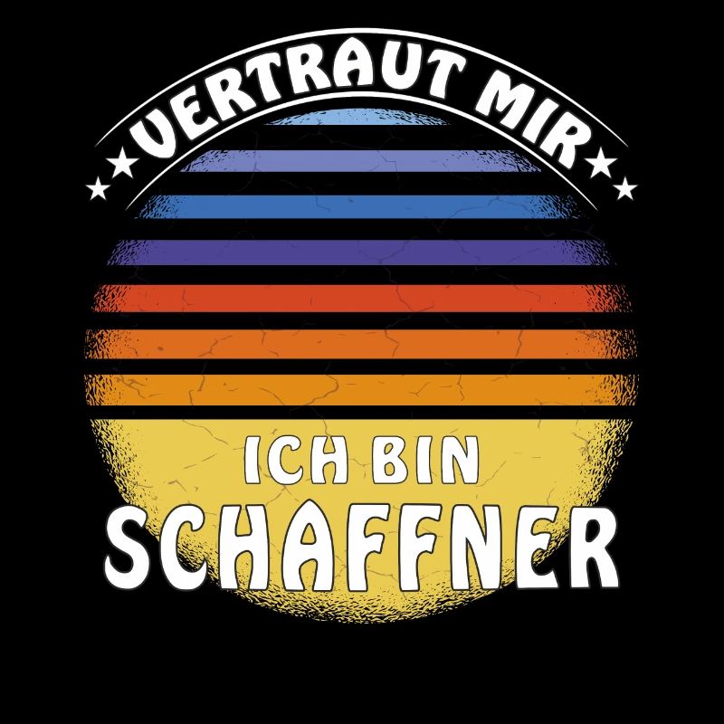 VERTRAUT MIR ICH BIN SCHAFFNER
