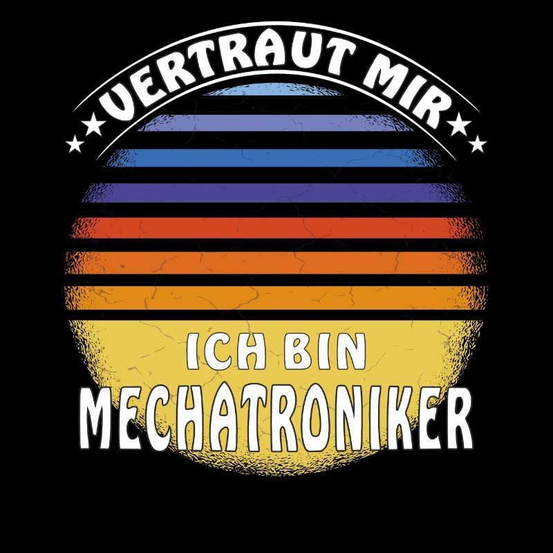 VERTRAUT MIR ICH BIN MECHATRONIKER