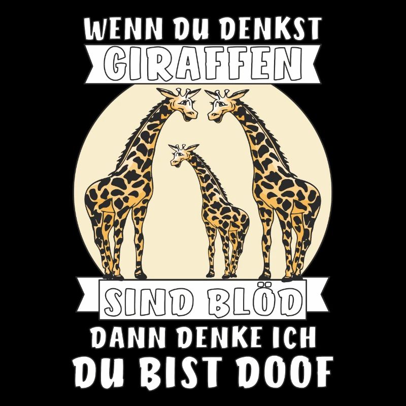 WENN DU DENKST GIRAFFEN SIND BLÖD DANN DENKE I