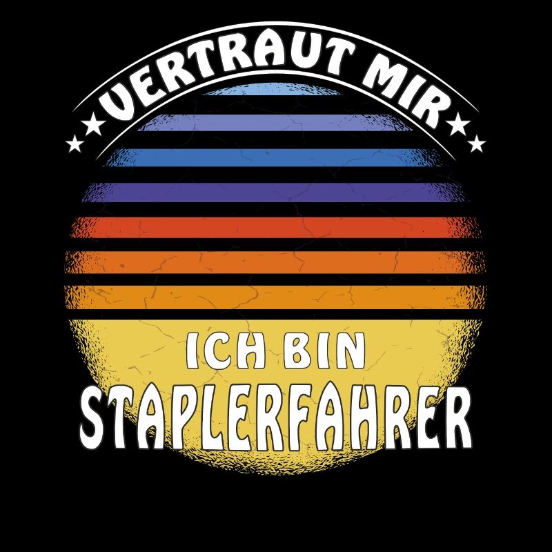 VERTRAUT MIR ICH BIN STAPLERFAHRER
