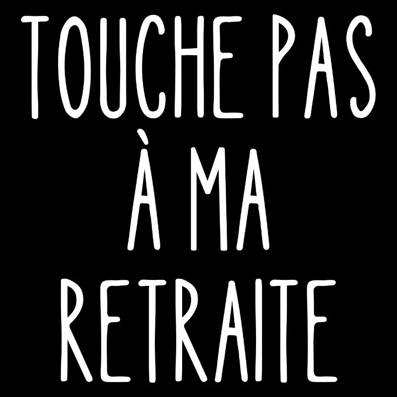 touche pas à ma retraite