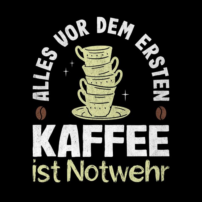 Alles vor dem ersten Kaffee ist Notwehr Kaffee