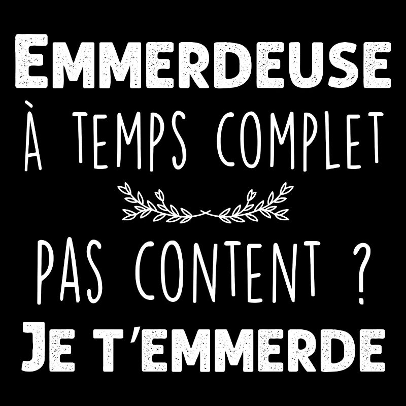 Emmerdeuse à temps complet Cadeeau Femme