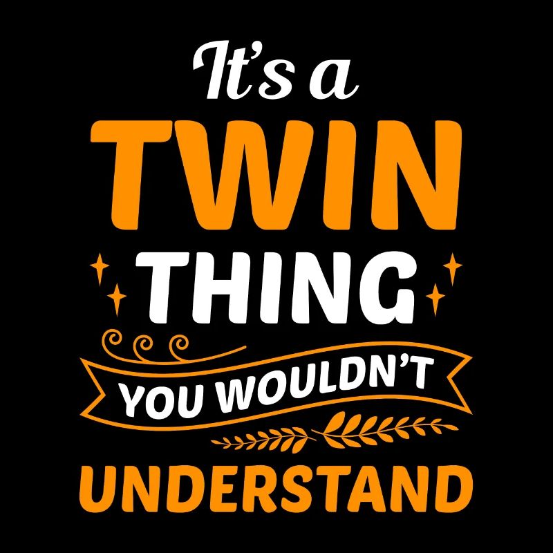 it's a twin thing you wouldn't understand