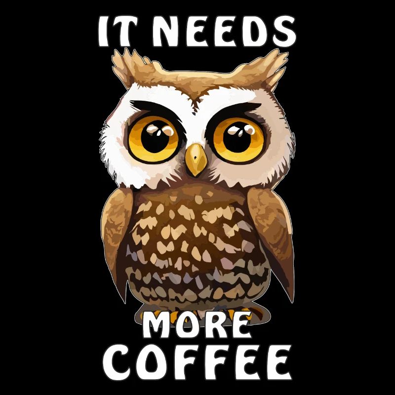 OWL COFFEE IT NEEDS MORE COFFEE