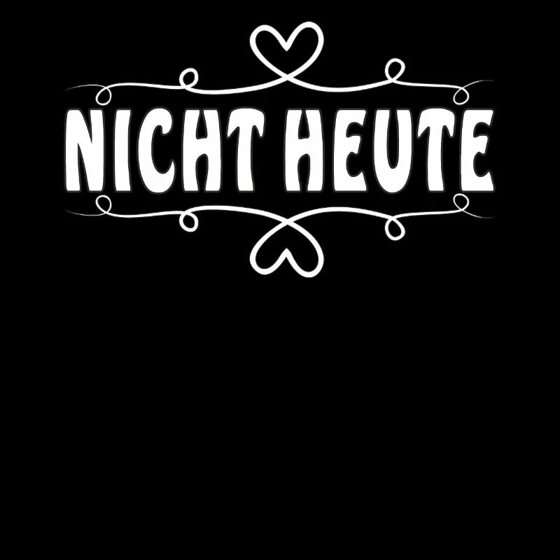 NICHT HEUTE
