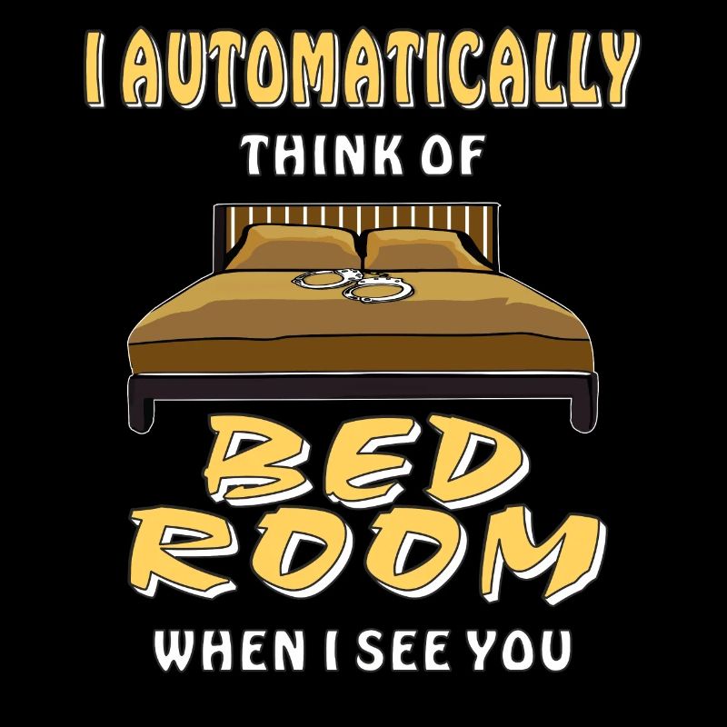 I AUTOMATICALLY THINK OF BEDROOM WHEN I SEE YO