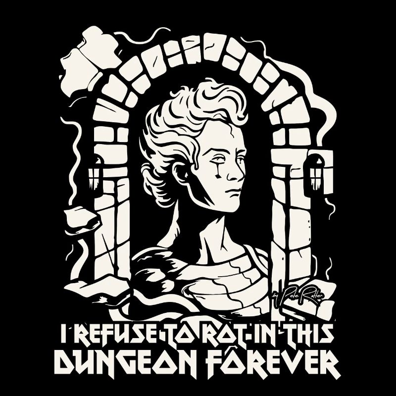 I refuse to rot in the dungeon, work