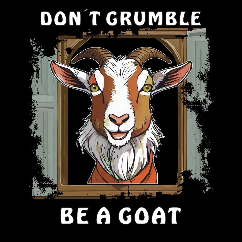 ZIEGE DON´T GRUMBLE BE A GOAT