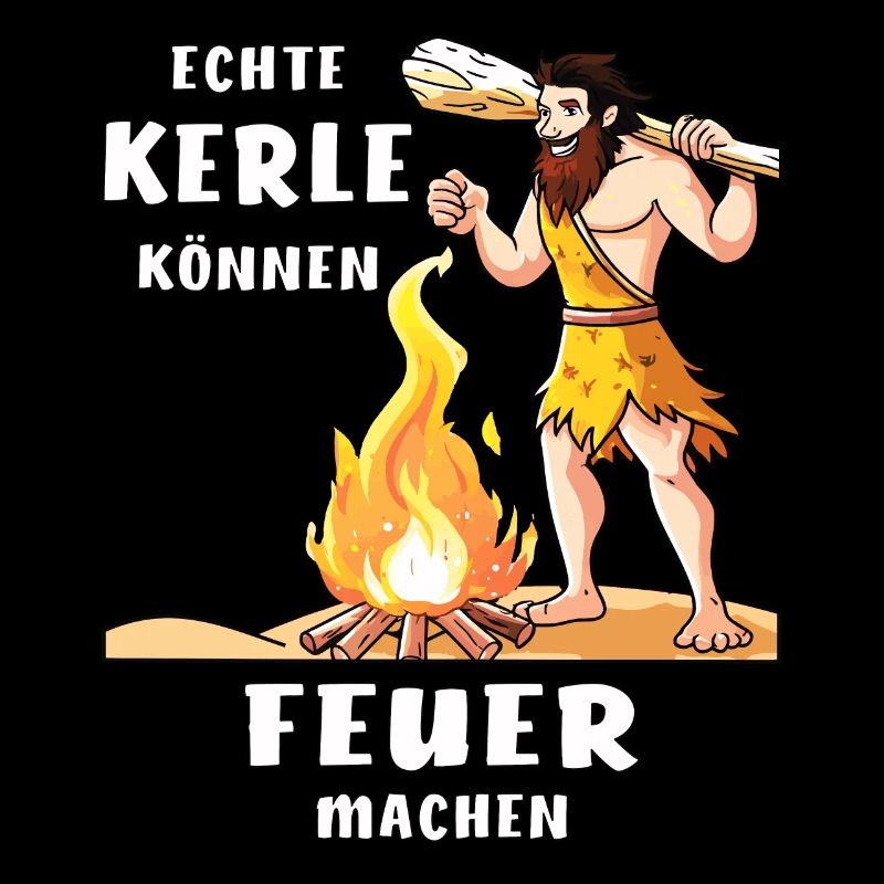 ECHTE KERLE KÖNNEN FEUER MACHEN