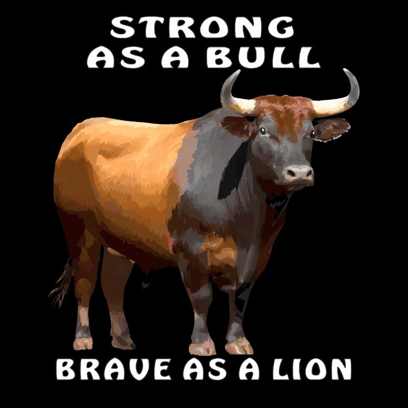 FORT COMME UN TAUREAU, COURAGEUX COMME UN LION
