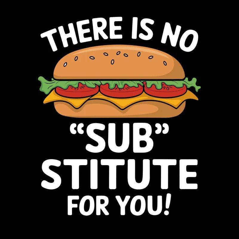 Sandwich Spruch - There Is No Sub Stitute For You