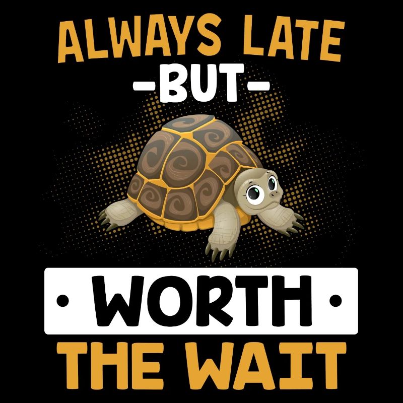 Always Late But Worth The Wait - Turtle JGA