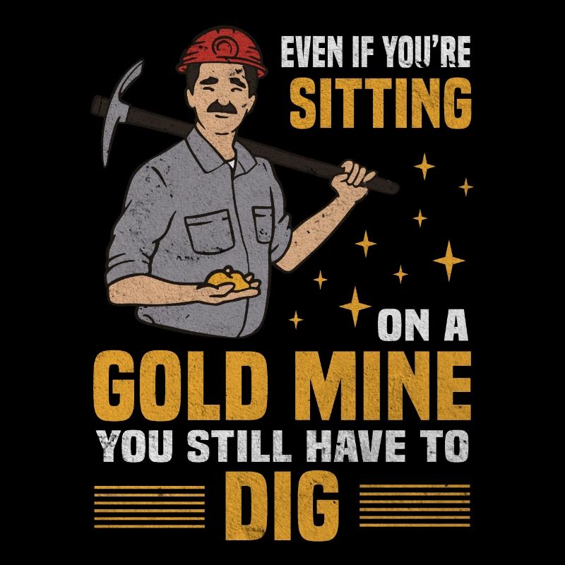 Sitting Gold Mine Still Have To Dig Goldgräber