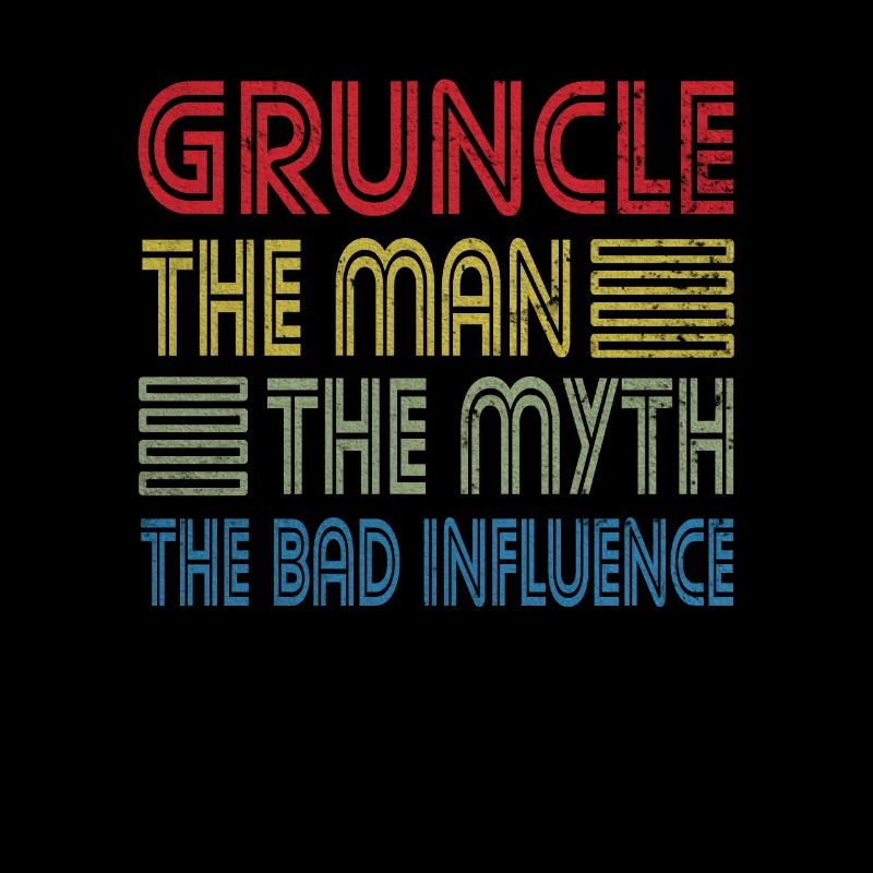 Gruncle The Man The Myth The Bad Influence Onkel