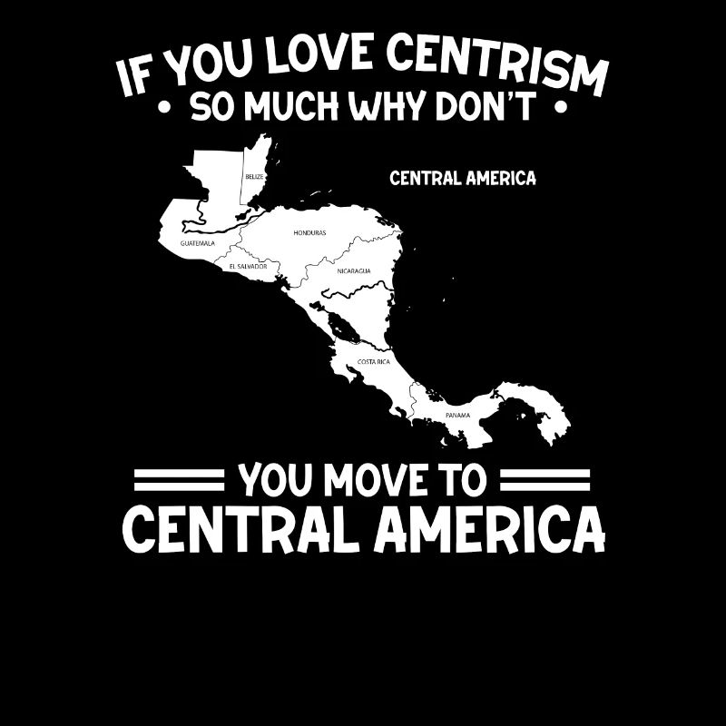 Love Centrism Move To Central America Gift