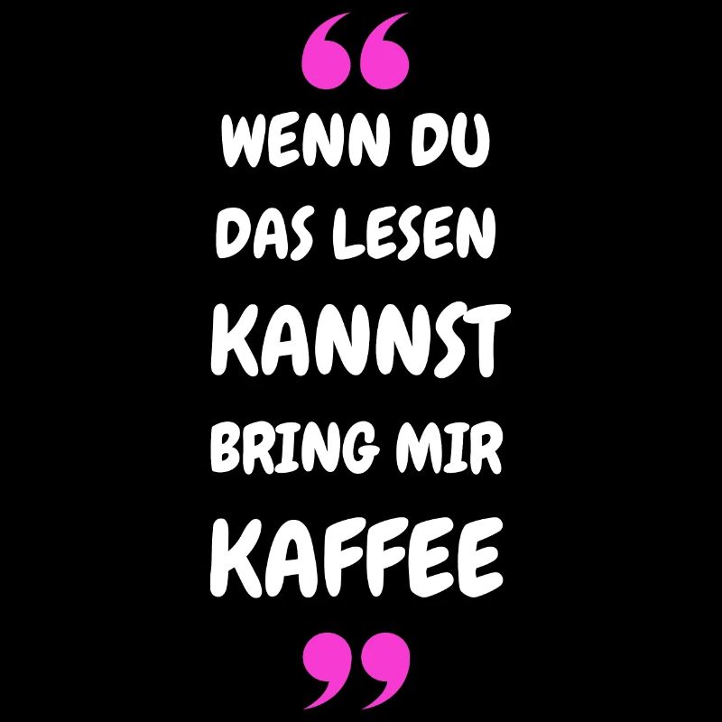 Wenn du das lesen kannst bring mir Kaffee