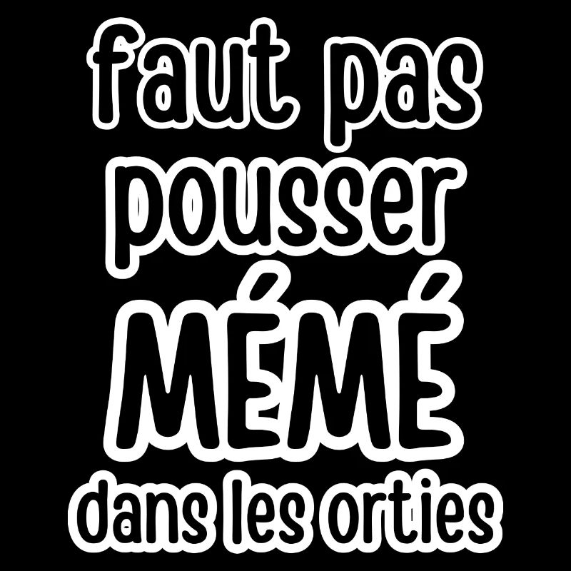 faut pas pousser mémé dans les orties