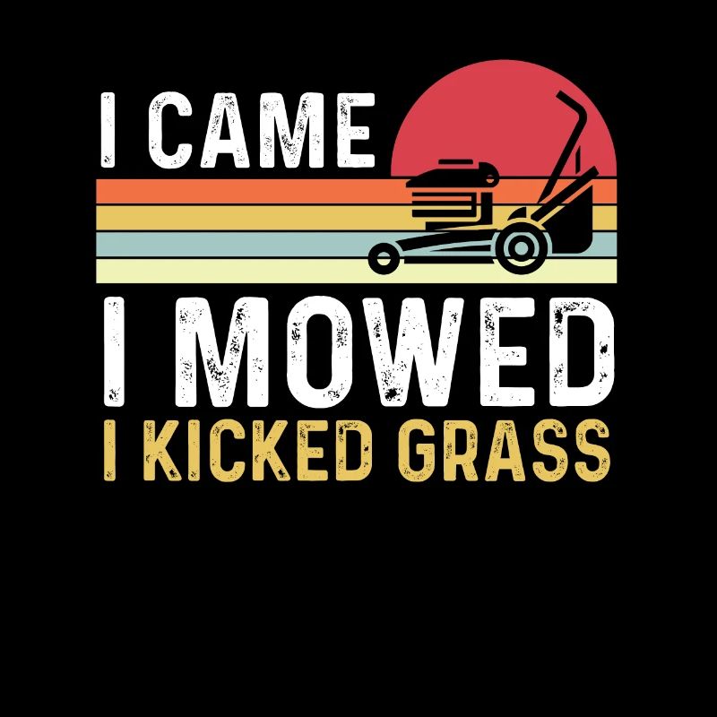I Came I Mowed I Kicked Grass Lawn Mower
