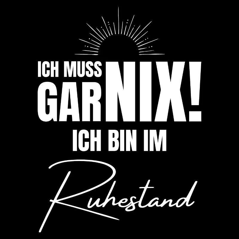 Ich muss garnix! Rente Ruhestand Geschenk
